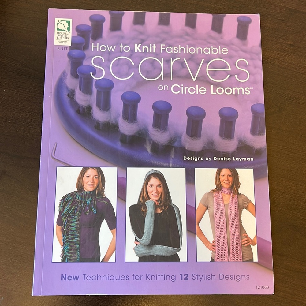 How to Knit Fashionable Scarves on Circle Looms by Denise Layman